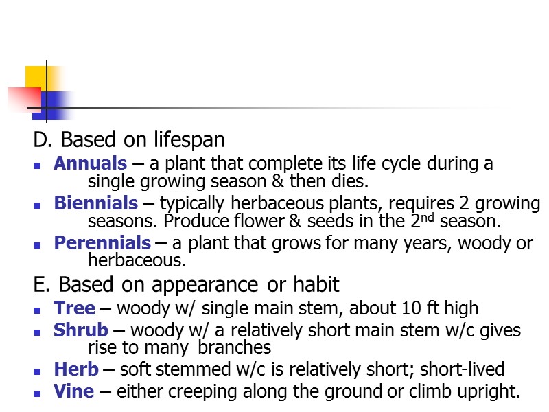 D. Based on lifespan Annuals – a plant that complete its life cycle during